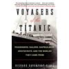 William Morrow Voyagers of the Titanic: Passengers, Sailors, Shipbuilders, Aristocrats, and the Worlds They Came From