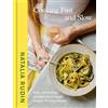 Ten Speed Press Cooking Fast and Slow: Easy, Comforting, Mostly Plant-based Recipes for Busy People: a Cookbook