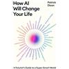 Profile Books How AI Will Change Your Life: A Futurist's Guide to a Super-Smart World