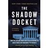 Basic Books Shadow Docket: How the Supreme Court Uses Stealth Rulings to Amass Power and Undermine the Republic