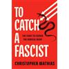 Atria Books To Catch a Fascist: The Fight to Expose the Radical Right