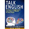 Fluent English Publishing Talk English: The Secret To Speak English Like A Native In 6 Months For Busy People