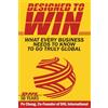 Leaders Press Designed to Win: What Every Business Needs to Know to Go Truly Global: What Every Business Needs to Know to Go Truly Global (DHL's 50 Years)