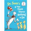 Random House Books for Young Readers Dr. Seuss's If You Think There's Nothing to Do