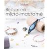 Eyrolles Bijoux en micro-macramé: Techniques et modèles