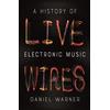 Reaktion Books Live Wires : A History of Electronic Music