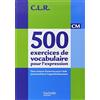 HACHETTE PRAT CLR 500 Exercices de Vocabulaire CM - manuel: Deux niveaux d'exercices pour l'aide personnalisée et l'approfondissement