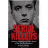 Quercus Serial Killers: Shocking, Gripping True Crime Stories of the Most Evil Murderers