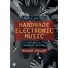 Routledge Handmade Electronic Music: The Art of Hardware Hacking