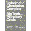 Verso Books Cybernetic Circulation Complex: Big Tech and Planetary Crisis