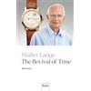 Econ Verlag The Revival of Time: Memoirs | The story of one of Germany's best-known luxury watch manufacturers