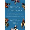 Farrar, Straus and Giroux Men on Horseback: The Power of Charisma in the Age of Revolution