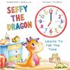 Little Lion Publishing UK Seffy The Dragon: Learns To Tell The Time