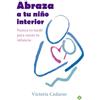 La Esfera de los Libros, S.L. Abraza a tu niño interior : nunca es tarde para sanar tu infancia [Lingua spagnola]