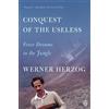 Penguin Publishing Group Conquest of the Useless: Fever Dreams in the Jungle