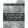 CreateSpace Independent Publishing Platf 60 Studies For The Violin Op. 45: Complete: Books 1 and 2