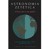 CORAGGIO LIVROS ASTRONOMIA ZETÉTICA - A TERRA NÃO É UM GLOBO!: Uma investigação experimental sobre o real formato da terra
