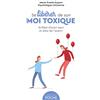 Larousse Se libérer de son moi toxique: Arrêtez d'avoir peur et allez de l'avant !