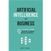 Chicago Lakeshore Press Artificial Intelligence for Business: What You Need to Know about Machine Learning and Neural Networks