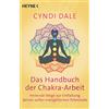 HEYNE Das Handbuch der Chakra-Arbeit: Heilende Wege zur Entfaltung deines vollen energetischen Potenzials