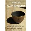 CREATESPACE Not Zen: A Zen Revolution: How the mysterious transmission of some old men was interrupted; explained mostly in their own words.
