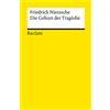 Reclam Philipp Jun. Die Geburt der Tragödie. Oder: Griechenthum und Pessimismus: Nietzsche, Friedrich - Klassiker der Musikgeschichte mit Erläuterungen: 7131