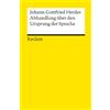 Reclam Philipp Jun. Abhandlung über den Ursprung der Sprache: Herder, Johann G - Grundlagen; Basiswissen; Erläuterungen - 8729