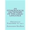 CREATESPACE An Etymological Dictionary of the Gaelic Language (1911)