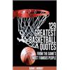 CREATESPACE 129 Greatest Basketball Quotes from the Game's Most Famous People: Basketball Quotes: Volume 3