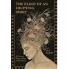 Erupting Spirit Publishing The Elegy of an Erupting Spirit: An Immersive Collection of Poetry and Raw Emotion