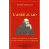 Bussière L'abbé Julio (Monseigneur Julien-Ernest Houssay): 1844-1912 - Sa vie, son oeuvre, sa doctrine et ses 15 prières les plus puissantes
