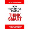 Quantum Self Group, Incorporated How Successful People Think Smart: 7 Ways You Can Develop Their Mind Powwer