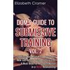 CREATESPACE Dom's Guide To Submissive Training Vol. 2: 25 Things You Must Know About Your New Sub Before Doing Anything Else. A Must Read For Any Dom/Master In A BDSM Relationship: Volume 2