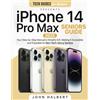 John Halbert iPhone 14 Pro Max Seniors Guide: Your Step-by-Step Manual to Simplify iOS, Making It Accessible and Enjoyable for Non-Tech-Savvy Seniors