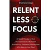 CREATESPACE Relentless Focus: 27 Small Tweaks to Beat Procrastination, Skyrocket Productivity, Outsmart Distractions, Do More in Less Time