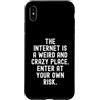 Humor Witty Observational Tech Men Women Custodia per iPhone XS Max Internet è un posto strano e folle, entra da solo