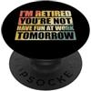 I'm retired you're not have fun at work tomorrow PopSockets PopGrip Adesivo