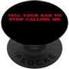 Tell Your Dad To Stop Calling Me Dì a tuo padre di smettere di chiamarmi divertente impertinente PopSockets PopGrip Adesivo
