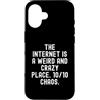 Culture Observational Humor Men Women Custodia per iPhone 16 Internet è un posto strano e pazzo 1010 Witty