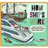 Lonely Planet Kids How Ships Work: Brilliant Facts & Lift the Flaps | Amazing Illustrations | Explore Cruise Liners & Beautiful Sailboats | See How They've Changed Over Time