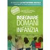 Erickson Concorso docenti. Insegnare domani nella scuola dell'infanzia. Competenze psicopedagogiche e metodologie didattiche. Con accesso online a contenuti digitali.