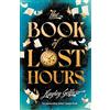 Atlantic Books The Book of Lost Hours : The global phenomenon historical fantasy that readers are loving