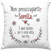 Vulfire Sorella Federa per Cuscino con Dedica Non preoccuparti, Regalo Festa Sorelle, Idee Regalo Sorella, Arredamento Casa Divano Letto - senza Imbottitura (40_x_40_cm, Sorella)