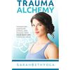 Sarah Beth Yoga LLC Trauma Alchemy: Transform Hardship, Stress, and Trauma into Your Best Life through Yoga