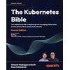 Packt Publishing The Kubernetes Bible: The definitive guide to deploying and managing Kubernetes across cloud and on-prem environments