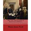CREATESPACE The rise and growth of American politics, a sketch of constitutional development By: Henry Jones Ford: United States, Politics and government