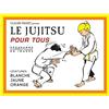 Budo Le jujitsu pour tous: Ceintures blanche, jaune, orange