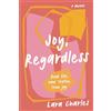 Dragonfly Publishing Joy, Regardless: A Memoir: Real life, raw truths, true joy.