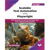 BPB Publications Scalable Test Automation with Playwright: Build frameworks that scale and move beyond quick starts to enterprise-grade automation (English Edition)