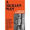 Chatto & Windus A Sicilian Man: Leonardo Sciascia, the Rise of the Mafia and the Struggle for Italy's Soul